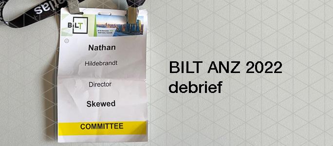 BILT ANZ 2022 - debrief