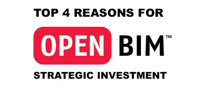 Top 4 reasons for Strategic Investment in OPENBIM 
