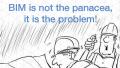 BIM is not the panacea, it is the problem!