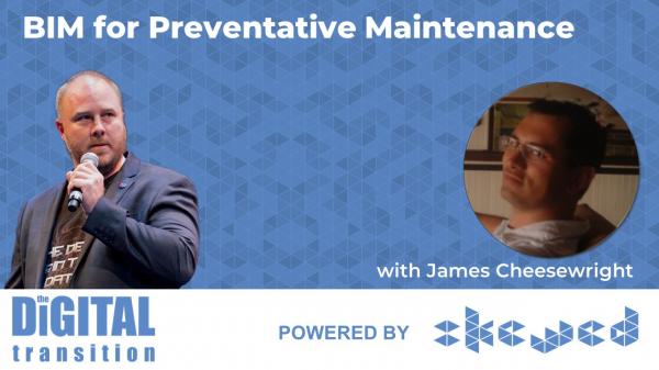BIM for Preventative Maintenance with James Cheesewright
