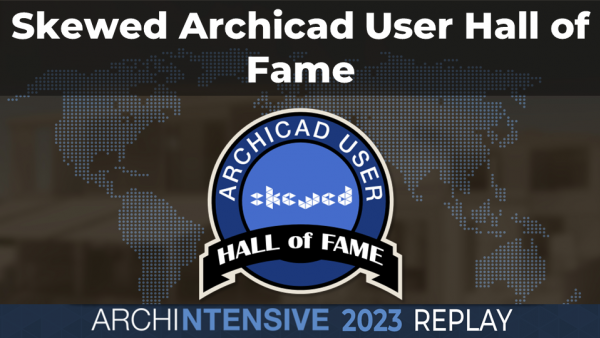 ARCHINTENSIVE 2023 - Skewed Archicad User Hall of Fame Ceremony